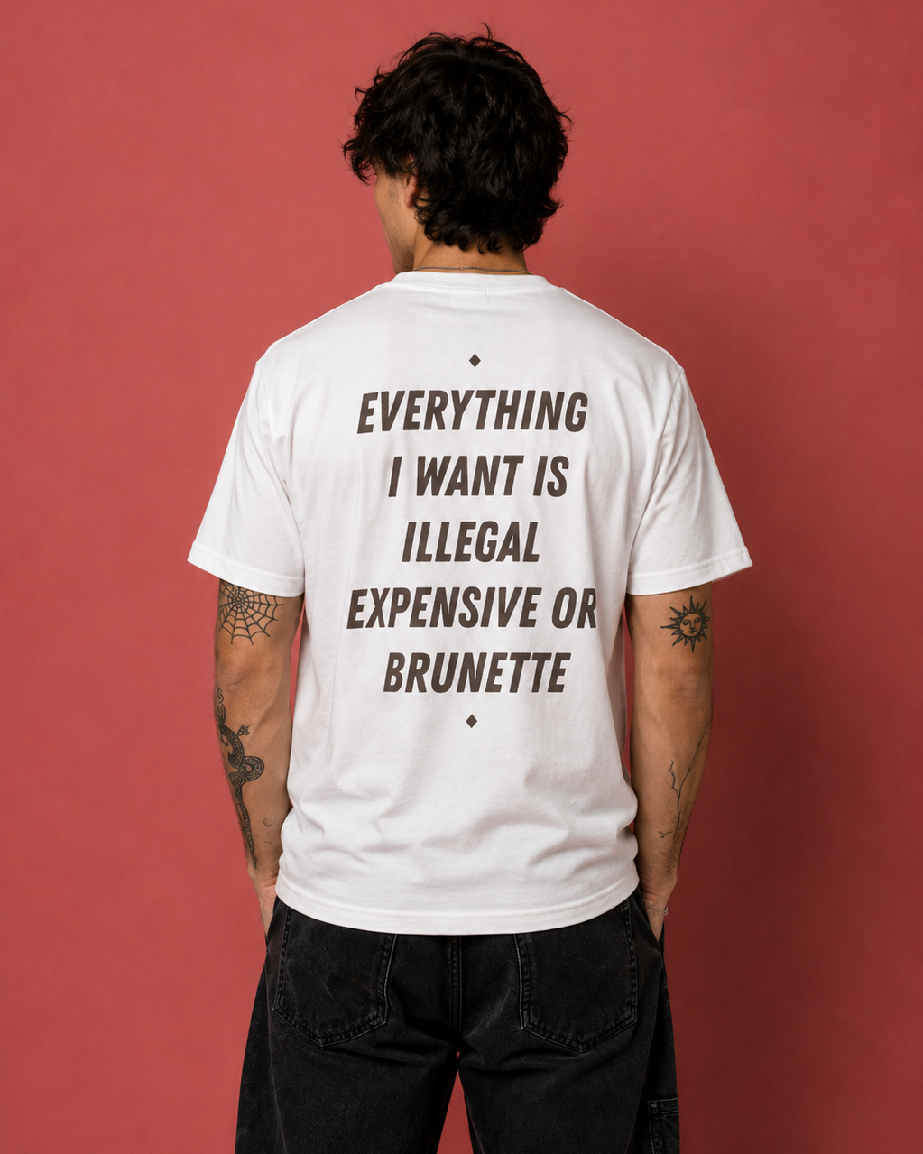 EVERYTHING I WANT IS ILLEGAL, EXPENSIVE OR BRUNETTE