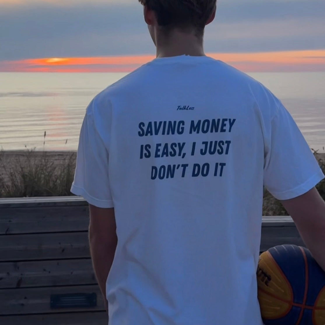 SAVING MONEY IS EASY, I JUST DON'T DO IT